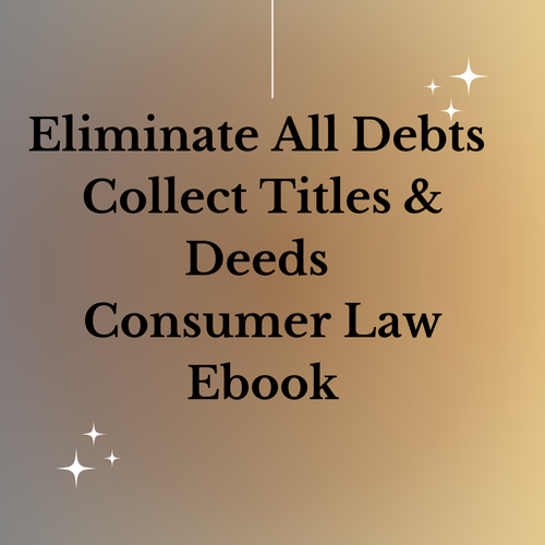 Eliminate ALL DEBTS... Rescind Titles & Deeds