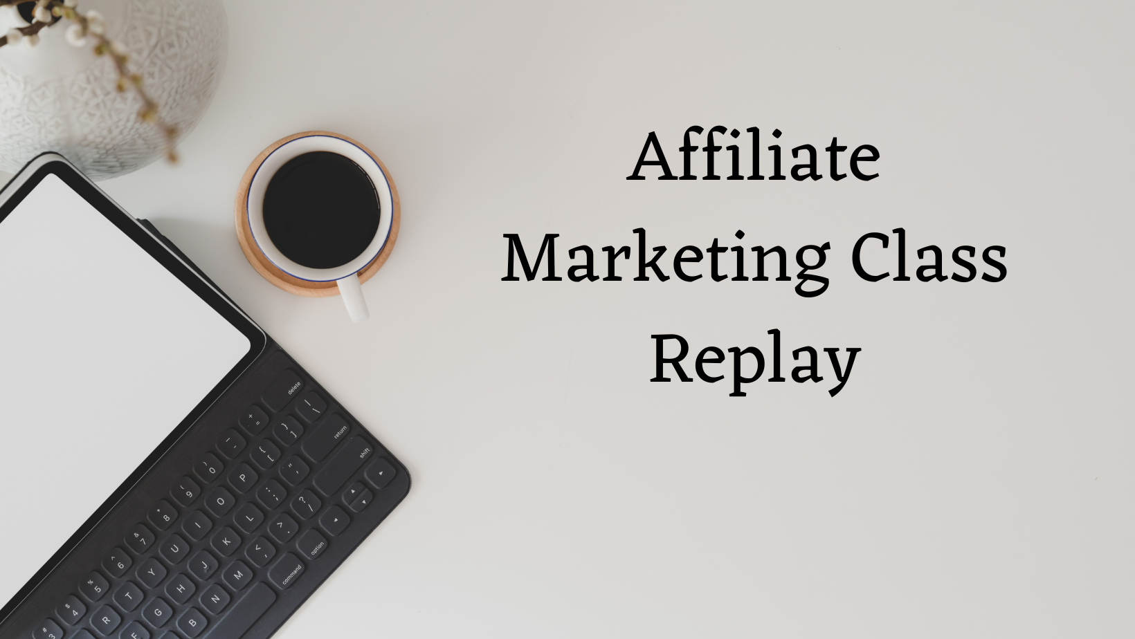 Affiliate Marketing Class Replay